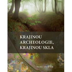 Krajinou archeologie, krajinou skla
