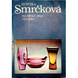 Smrčková - Sklářské dílo 1923 - 1983