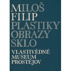 Miloš Filip - Plastiky, obrazy, sklo 1974